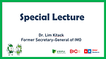 Special Lecture Video (Dr. Lim Kitack Former Secretary-General of IMO)